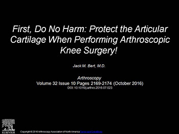 First, Do No Harm-Protect the Articular Cartilage When Performing Arthroscopic Knee Surgery