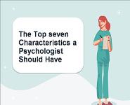 The Top seven Characteristics a Psychologist Should Have PowerPoint Presentation