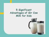 5 Significant Advantages of Gir Cow Milk for kids