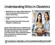 Ethical Issues in Obstetrics: Balancing Maternal and Fetal Care PowerPoint Presentation Notes