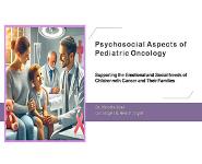 Psychosocial Aspects of Pediatric Oncology PowerPoint Presentation Notes