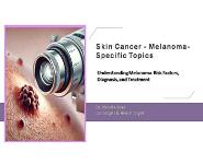 Skin Cancer - Melanoma-Specific Topics PowerPoint Presentation Notes