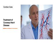 Cardiac Care - Treatment of Coronary Heart Disease PowerPoint Presentation